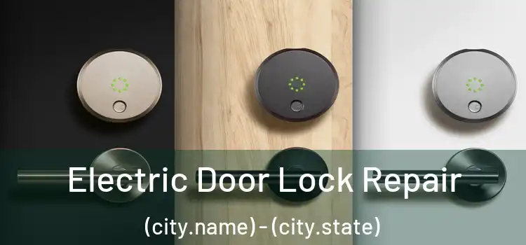  Electric Door Lock Repair (city.name) - (city.state)